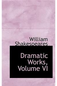 Dramatic Works, Volume VI