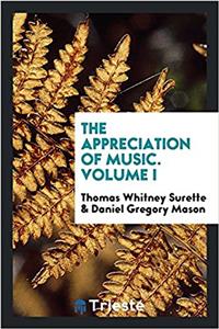The appreciation of music. Volume I