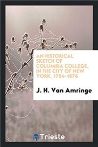 Historical Sketch of Columbia College, in the City of New York, 1754-1876