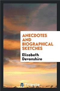 Anecdotes and Biographical Sketches