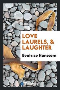LOVE LAURELS, & LAUGHTER