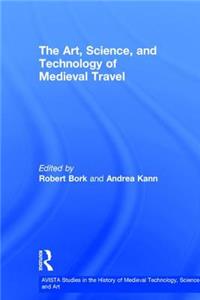 The Art, Science, and Technology of Medieval Travel