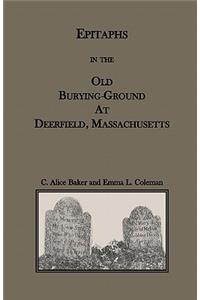 Epitaphs in the Old Burying-Ground at Deerfield, Massachusetts