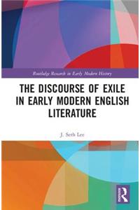 The Discourse of Exile in Early Modern English Literature