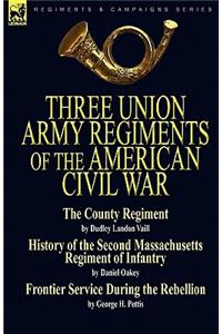 Three Union Army Regiments of the American Civil War