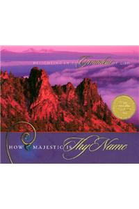 How Majestic Is Thy Name: Delighting in the Grandeur of God: Delighting in the Grandeur of God