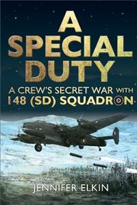 Special Duty: A Crew's Secret War With 148 (SD) Squadron