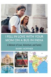 I Fell in Love with Your Mom on a Bus in India