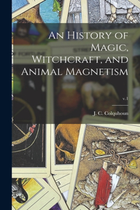 History of Magic, Witchcraft, and Animal Magnetism; v.1