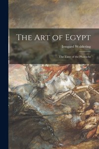 Art of Egypt; the Time of the Pharaohs