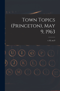 Town Topics (Princeton), May 9, 1963; v.18, no.9