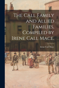 Call Family and Allied Families, Compiled by Irene Call Mace.