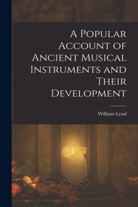 Popular Account of Ancient Musical Instruments and Their Development