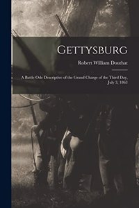 Gettysburg; a Battle ode Descriptive of the Grand Charge of the Third day, July 3, 1863