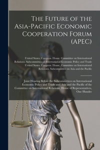 Future of the Asia-Pacific Economic Cooperation Forum (APEC)