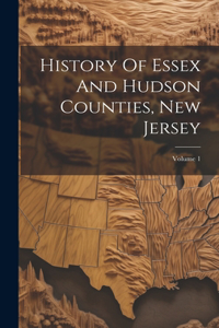 History Of Essex And Hudson Counties, New Jersey; Volume 1