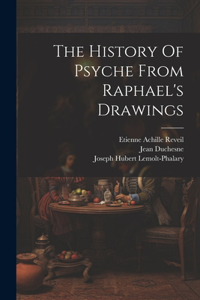 The History Of Psyche From Raphael's Drawings