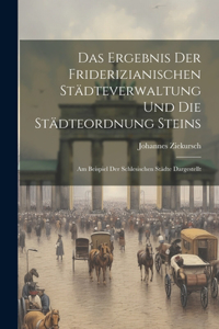 Ergebnis Der Friderizianischen Städteverwaltung Und Die Städteordnung Steins