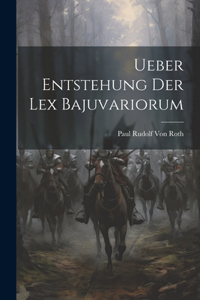Ueber Entstehung Der Lex Bajuvariorum