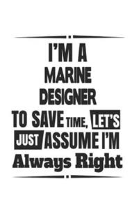 I'm A Marine Designer To Save Time, Let's Just Assume I'm Always Right