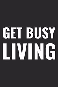 Get Busy Living