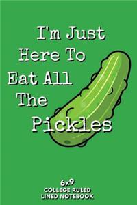 I'm Just Here To Eat All The Pickles 6x9 College Ruled Lined Notebook