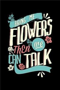 Bring Me Flowers Then We Can Talk