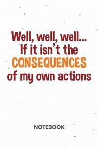 Well if it isn't the Consequences of my Actions NOTEBOOK