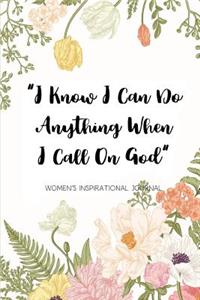 I Know I Can Do anything When I Call On God Women's Inspirational Journal
