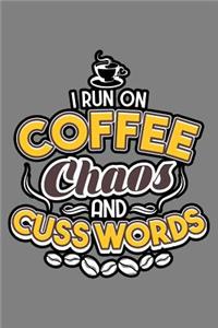 I Run On Coffee Chaos And Cuss Words