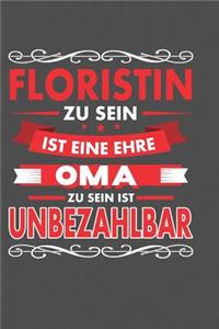 Floristin Zu Sein Ist Eine Ehre - Oma Zu Sein Ist Unbezahlbar