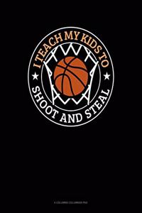 I Teach My Kid To Shoot And Steal