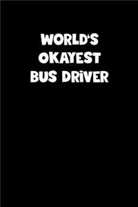 World's Okayest Bus Driver Notebook - Bus Driver Diary - Bus Driver Journal - Funny Gift for Bus Driver