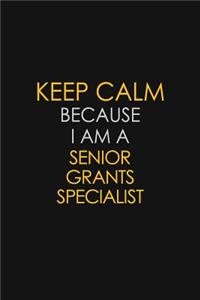 Keep Calm Because I Am A Senior Grants Specialist