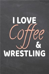 I Love Coffee & Wrestling