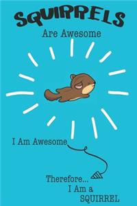 Squirrels Are Awesome I Am Awesome Therefore I Am a Squirrel