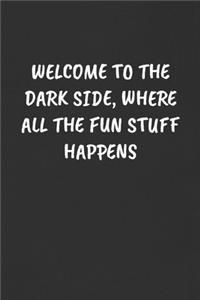 Welcome to the Dark Side, Where All the Fun Stuff Happens