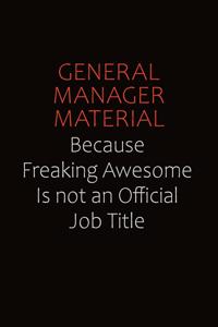 General Manager Material Because Freaking Awesome Is Not An Official Job Title: Career journal, notebook and writing journal for encouraging men, women and kids. A framework for building your career.