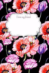 I Love My Friend. Watercolor Poppies and Bees Notebook