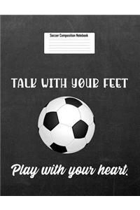 Talk with Your Feet Play with Your Heart.