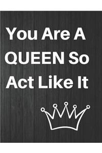 You Are a Queen So ACT Like It