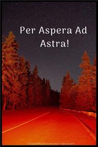 Per Aspera Ad Astra!
