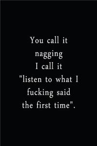 You Call It Nagging I Call It Listen To What I Fucking Said The First Time: An Irreverent Snarky Humorous Sarcastic Funny Office Coworker & Boss Congratulation Appreciation Gratitude Thank You Gift