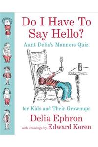 Do I Have to Say Hello? Aunt Delia's Manners Quiz for Kids and Their Grownups: Aunt Delia's Manners Quiz for Kids and Their Grown-ups