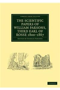 Scientific Papers of William Parsons, Third Earl of Rosse 1800-1867