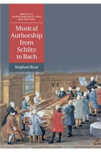 Musical Authorship from Schütz to Bach