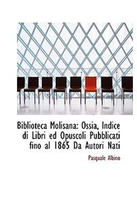 Biblioteca Molisana: Ossia, Indice Di Libri Ed Opuscoli Pubblicati Fino Al 1865 Da Autori Nati