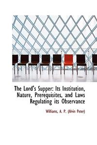 The Lord's Supper: Its Institution, Nature, Prerequisites, and Laws Regulating Its Observance