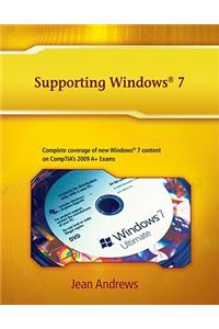 Supporting Windows 7: Addendum to A+ Guide to Managing and Maintaining Your PC, Seventh Edition, and A+ Guide to Software, Fifth Edition