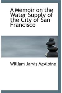 A Memoir on the Water Supply of the City of San Francisco